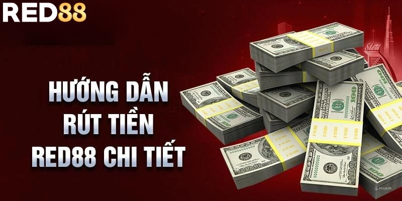 Hướng dẫn rút tiền Red88 chi tiết và hiệu quả 